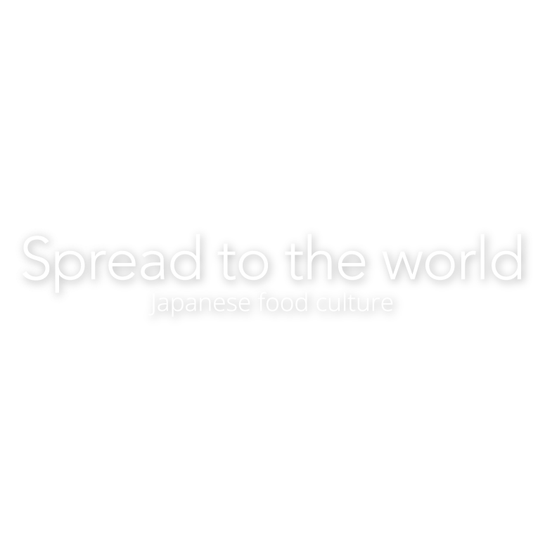 Spread to the world.Japanese food culture